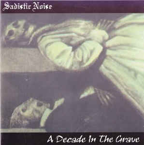 Sadistic Noise ‎(GR) - A Decade In The Grave CD